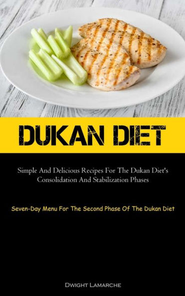 Dukan Diet: Simple And Delicious Recipes For The Dukan Diet's Consolidation And Stabilization Phases (Seven-Day Menu For The Second Phase Of The Dukan Diet) - 9781837874675