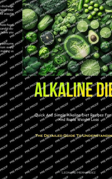 Alkaline Diet: Quick And Simple Alkaline Diet Recipes For Detox And Rapid Weight Loss (The Detailed Guide To Understanding Ph) - 9781837874934