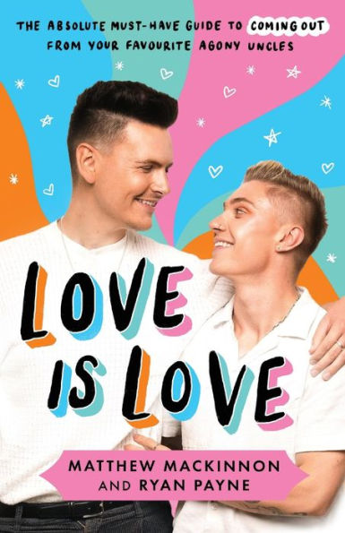 Love Is Love: The Absolute Must-Have Guide To Coming Out From Your Favourite Agony Uncles - 9781837900381