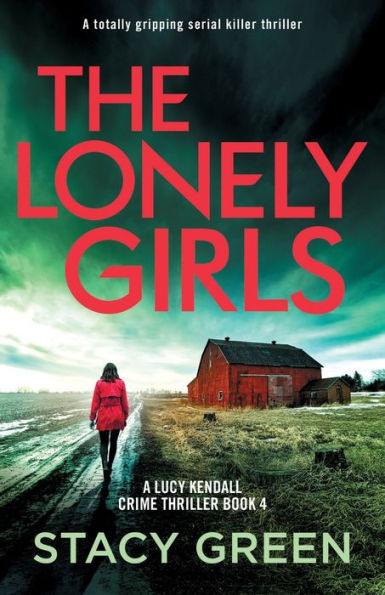 The Lonely Girls: A Totally Gripping Serial Killer Thriller (A Lucy Kendall Crime Thriller)