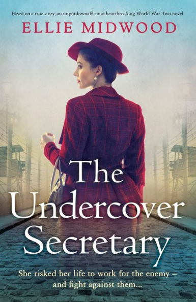 The Undercover Secretary: Based On A True Story, An Unputdownable And Heartbreaking World War Two Novel