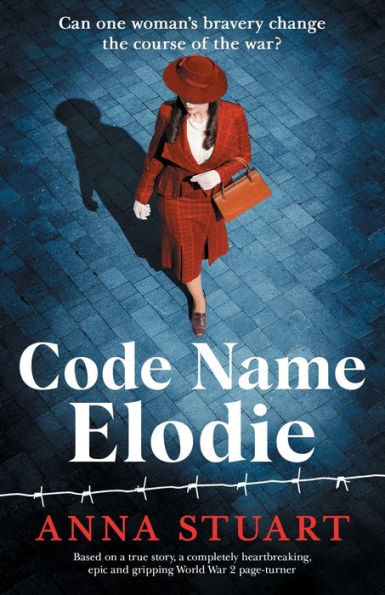 Code Name Elodie: Based On A True Story, A Completely Heartbreaking, Epic And Gripping World War 2 Page-Turner (The Bletchley Park Girls)