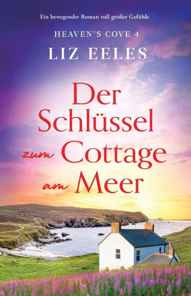Der Schlüssel Zum Cottage Am Meer: Ein Bewegender Roman Voll Großer Gefühle (Heaven's Cove) (German Edition)