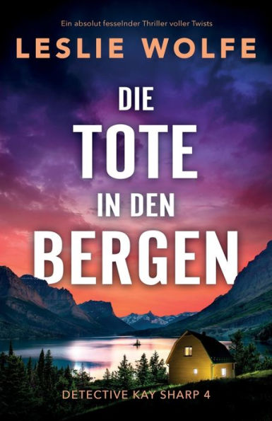 Die Tote In Den Bergen: Ein Absolut Fesselnder Thriller Voller Twists (Detective Kay Sharp) (German Edition)