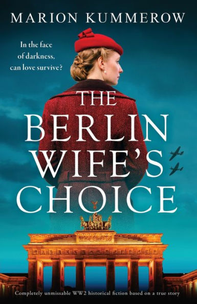 The Berlin Wife's Choice: Completely Unmissable Ww2 Historical Fiction Based On A True Story (German Wives)