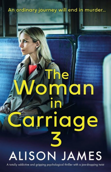 The Woman In Carriage 3: A Totally Addictive And Gripping Psychological Thriller With A Jaw-Dropping Twist