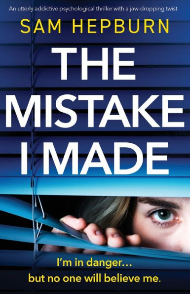 The Mistake I Made: An Utterly Addictive Psychological Thriller With A Jaw-Dropping Twist
