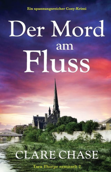 Der Mord Am Fluss: Ein Spannungsreicher Cosy-Krimi (Tara Thorpe Ermittelt) (German Edition)