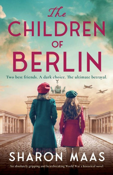 The Children Of Berlin: An Absolutely Gripping And Heartbreaking World War 2 Historical Novel