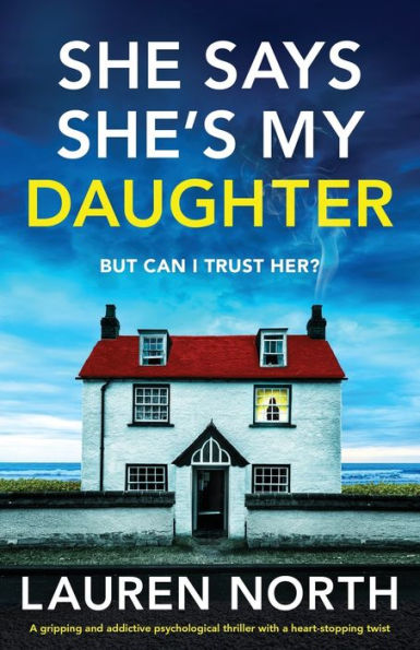 She Says She's My Daughter: A Gripping And Addictive Psychological Thriller With A Heart-Stopping Twist