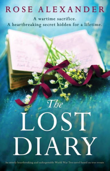 The Lost Diary: An Utterly Heartbreaking And Unforgettable World War Two Novel Based On True Events