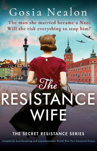 The Resistance Wife: Completely Heartbreaking And Unputdownable World War Two Historical Fiction (The Secret Resistance Series)