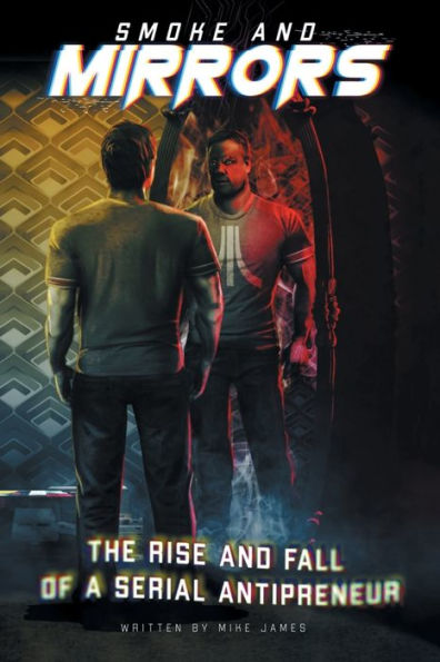 Smoke And Mirrors: The Rise And Fall Of A Serial Antipreneur - 9781837910533