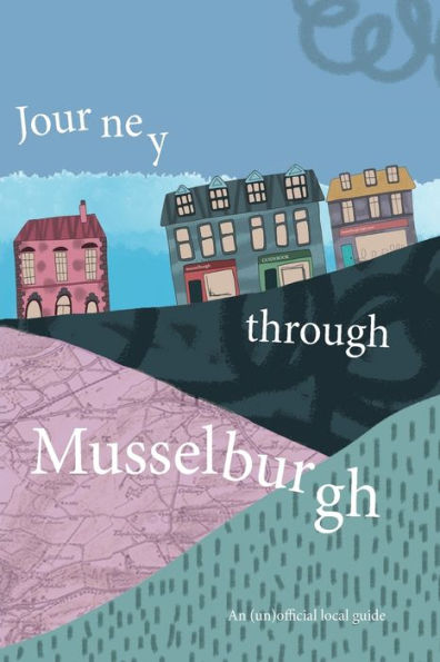 Journey Through Musselburgh: An Unofficial Local Guide - 9781838256890