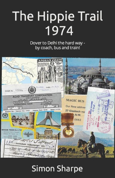 The Hippie Trail - 1974: Dover To Delhi The Hard Way - By Coach, Bus And Train!