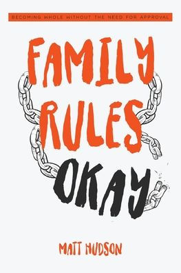 Family Rules Okay: Becoming Whole Without The Need For Approval - 9781838495114