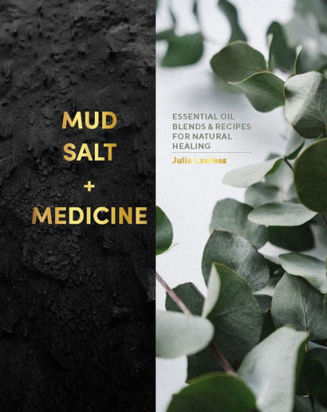 Mud, Salt And Medicine: Essential Oil Blends And Recipes For Natural Healing - 9781838610890