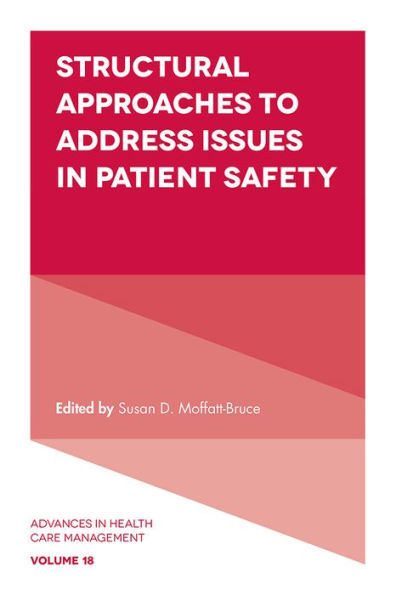 Structural Approaches To Address Issues In Patient Safety (Advances In Health Care Management, 18)
