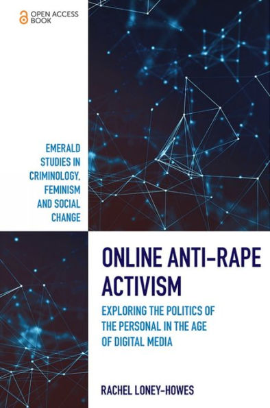 Online Anti-Rape Activism: Exploring The Politics Of The Personal In The Age Of Digital Media (Emerald Studies In Criminology, Feminism And Social Change)