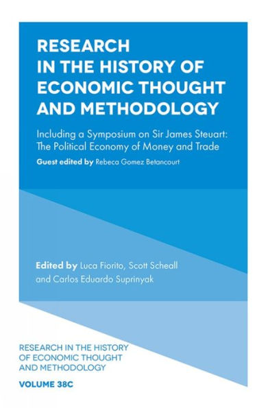 Research In The History Of Economic Thought And Methodology: Including A Symposium On Sir James Steuart: The Political Economy Of Money And Trade ... Economic Thought And Methodology, 38, Part C)