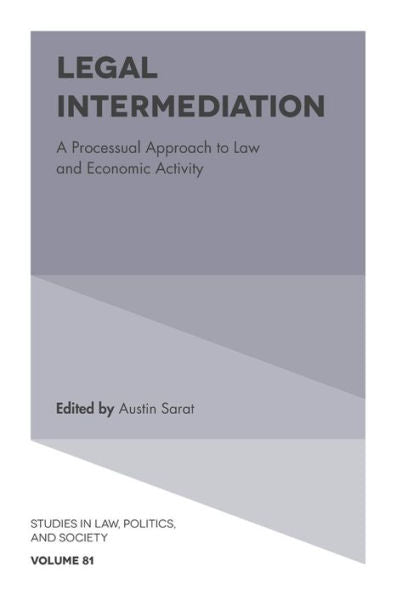 Legal Intermediation: A Processual Approach To Law And Economic Activity (Studies In Law, Politics, And Society, 81)