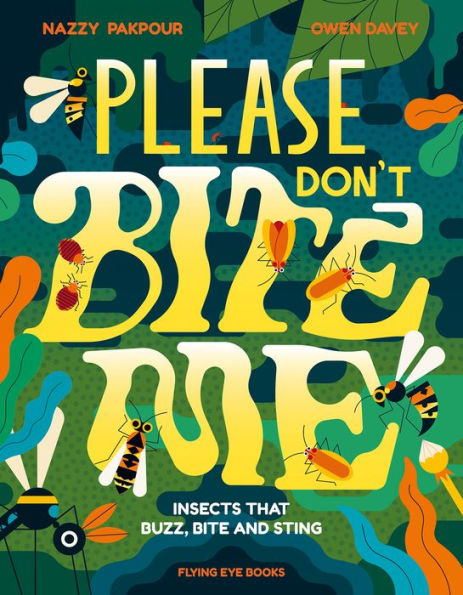 Please Don'T Bite Me!: Insects That Buzz, Bite And Sting - 9781838748623