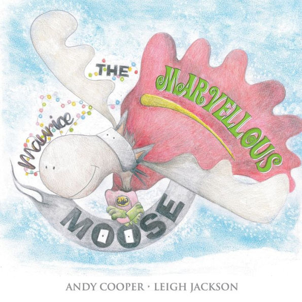 Maurice The Marvellous Moose - 9781838755164