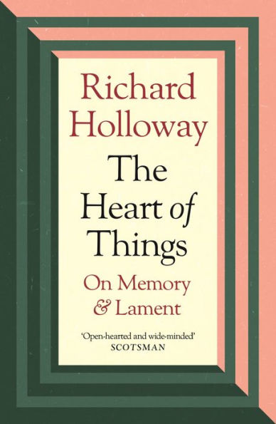 The Heart Of Things: On Memory And Lament - 9781838854973