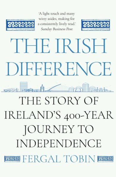 La diferencia irlandesa: la historia del viaje de 400 años de Irlanda hacia la independencia - 9781838952631