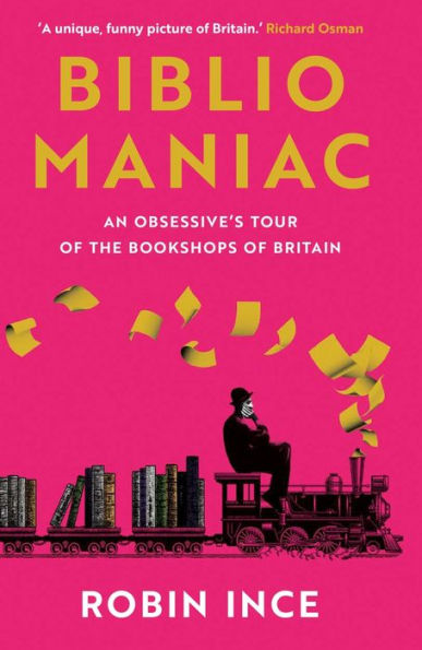 Bibliomaniac: An Obsessive's Tour Of The Bookshops Of Britain