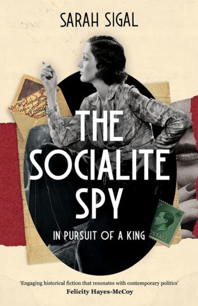 The Socialite Spy: In Pursuit Of A King: A Gripping Historical Spy Novel - 9781839015311