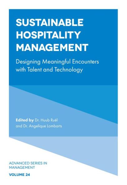 Sustainable Hospitality Management: Designing Meaningful Encounters With Talent And Technology (Advanced Series In Management, 24)