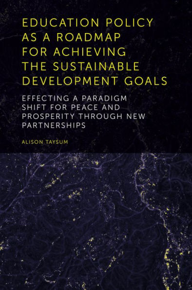Education Policy As A Roadmap For Achieving The Sustainable Development Goals: Effecting A Paradigm Shift For Peace And Prosperity Through New Partnerships