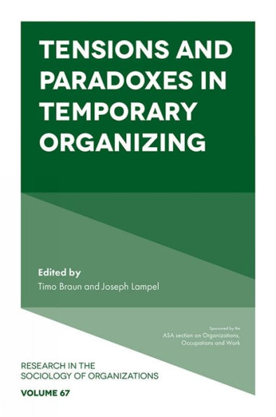 Tensions And Paradoxes In Temporary Organizing (Research In The Sociology Of Organizations, 67)