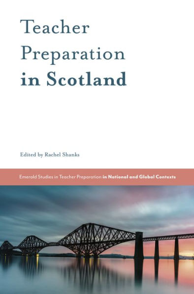 Teacher Preparation In Scotland (Emerald Studies In Teacher Preparation In National And Global Contexts)
