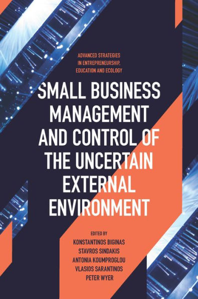 Small Business Management And Control Of The Uncertain External Environment (Advanced Strategies In Entrepreneurship, Education And Ecology)