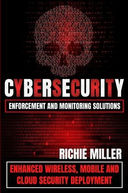 Cybersecurity Enforcement And Monitoring Solutions: Enhanced Wireless, Mobile And Cloud Security Deployment - 9781839381805