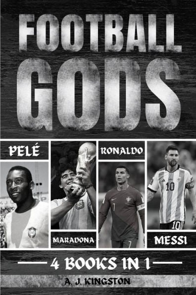Football Gods: Pele, Maradona, Ronaldo & Messi