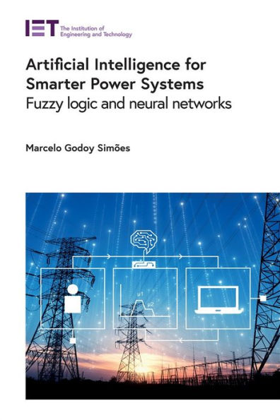 Artificial Intelligence For Smarter Power Systems: Fuzzy Logic And Neural Networks (Energy Engineering)