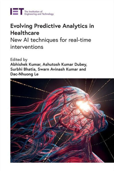Evolving Predictive Analytics In Healthcare: New Ai Techniques For Real-Time Interventions (Healthcare Technologies)