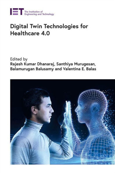 Digital Twin Technologies For Healthcare 4.0 (Healthcare Technologies)