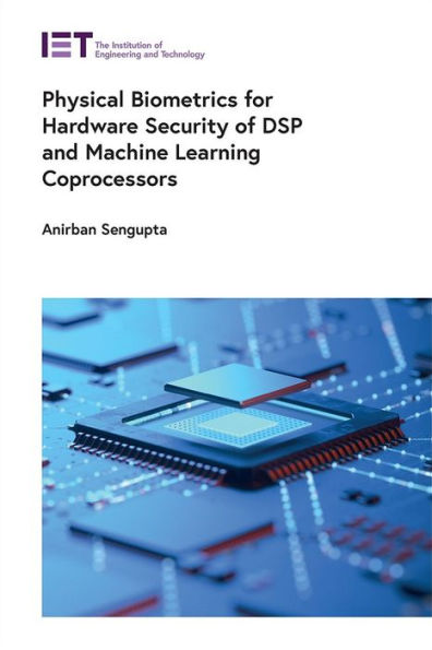 Physical Biometrics For Hardware Security Of Dsp And Machine Learning Coprocessors (Materials, Circuits And Devices)