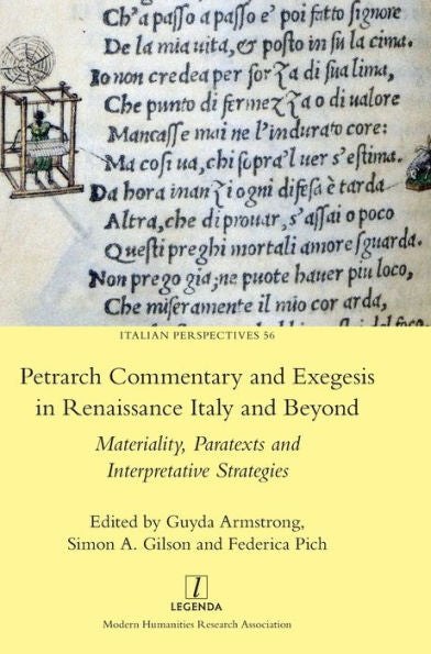 Petrarch Commentary And Exegesis In Renaissance Italy And Beyond: Materiality, Paratexts And Interpretative Strategies (Italian Perspectives)