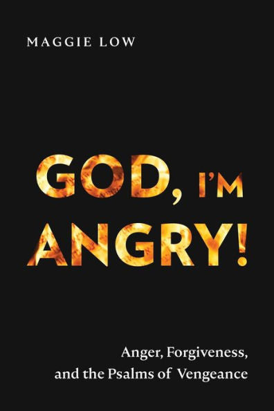 God, I'M Angry!: Anger, Forgiveness, And The Psalms Of Vengeance - 9781839736858