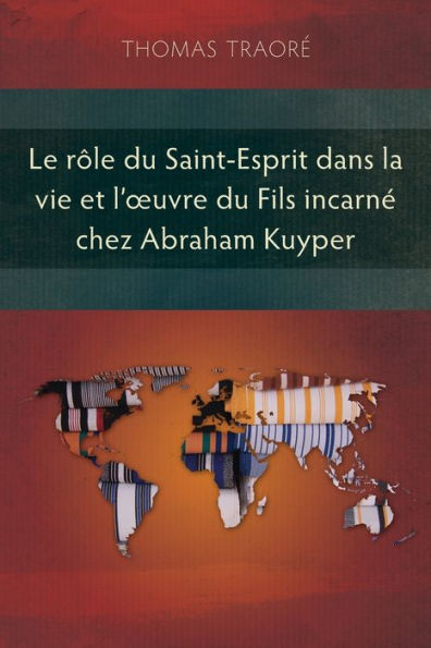 Le Rôle Du Saint-Esprit Dans La Vie Et L'Oeuvre Du Fils Incarne Chez Abraham Kuyper (French Edition)