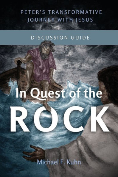 In Quest Of The Rock - Discussion Guide: Peter's Transformative Journey With Jesus