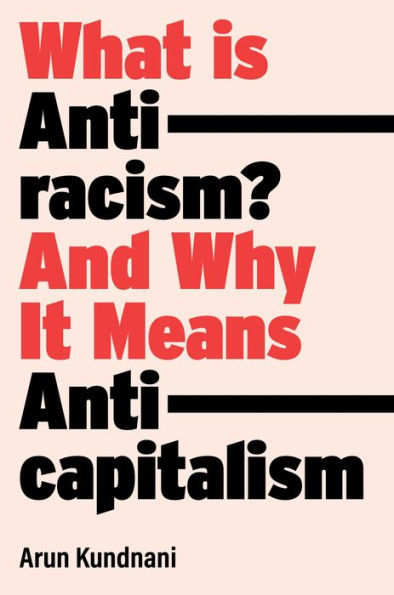 What Is Antiracism?: And Why It Means Anticapitalism - 9781839762765