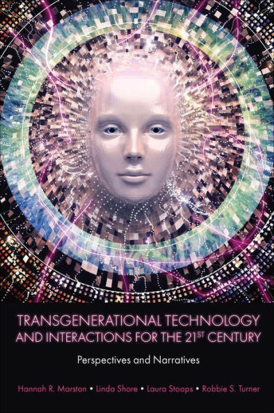 Transgenerational Technology And Interactions For The 21St Century: Perspectives And Narratives