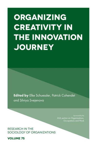 Organizing Creativity In The Innovation Journey (Research In The Sociology Of Organizations, 75)