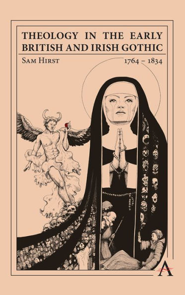 Theology In The Early British And Irish Gothic, 1764-1834 (Anthem Studies In Gothic Literature)